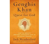 Genghis Khan and the Quest for God: How the World's Greatest Conqueror Gave Us Religious Freedom