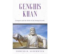 Genghis Khan: Conquest and the Birth of the Mongol World (History in Short Reads)