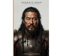 GENGHIS KHAN: FOUNDER OF THE MONGOL EMPIRE | The Architect of the Largest Empire the World Has Ever Known, Conquest, Governance, and the Making of Eurasia (The Chosen Ones)