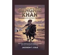 GENGHIS KHAN: The Complete History for Kids