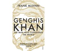 Genghis Khan: The Man Who Conquered the World