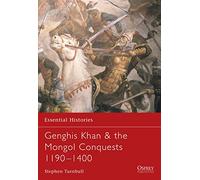 Genghis Khan & the Mongol Conquests 1190-1400: No. 57 (Essential Histories)