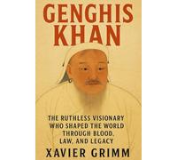 Genghis Khan The Ruthless Visionary Who Shaped the World Through Blood, Law, and Legacy: The epic journey of Genghis Khan-ruthless conqueror, ... of a global empire . (Savage Thrones Saga)