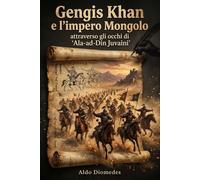 Gengis Khan e l’impero Mongolo: attraverso gli occhi di ‘Ala-ad-Din Juvaini