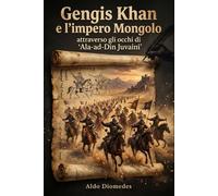 Gengis Khan e l’impero Mongolo: attraverso gli occhi di ‘Ala-ad-Din Juvaini