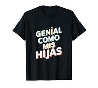 Genial como Mis Hijas - Regalo Mamá Papá Orgullo Hijas Camiseta