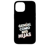 Genial como Mis Hijas - Regalo Mamá Papá Orgullo Hijas Carcasa para iPhone 15