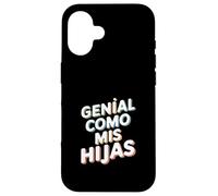 Genial como Mis Hijas - Regalo Mamá Papá Orgullo Hijas Carcasa para iPhone 16