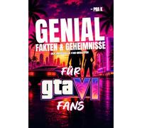Genial Fakten und Geheimnisse für Grand Theft Auto VI Fans: Der ultimative inoffizielle Fan-Begleiter zu Versteckte Details, GTA 6 Vice City-Lore, ... Dinge, die jeder Spieler wissen sollte