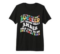 Genial, si al Principio no Tienes éxito, Intenta Hacer lo Que ámbar Camiseta Premium