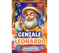 GENIALE COME LEONARDO: Il Regalo Educativo Più Amato dai Bambini Curiosi dai 7 ai 13 anni | Scopri Fatti Incredibili, Quiz e Attività Divertenti tra ... | Include Bonus Speciali | Edizione a Colori