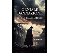 Geniale Dannazione: Come nei secoli il genio più rivoluzionario sia sempre stato accompagnato da vite dannate (Quaderni Nicoliniani)