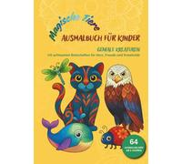 GENIALE KREATUREN 64 Kreaturen mit achtsamen Botschaften zum Ausmalen & Staunen für Herz, Freude und Kreativität ab 5 Jahren