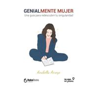 Genialmente mujer: Una guía para descubrir tu singularidad