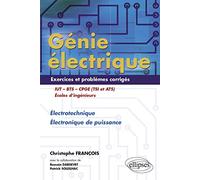 Génie électrique - Exercices et problèmes corrigés - Électrotechnique, Électronique de puissance: Electrotechnique Electronique de puissance Exercices et problèmes corrigés