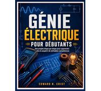 GÉNIE ÉLECTRIQUE POUR DÉBUTANTS: Des projets étape par étape pour apprendre vite et acquérir de véritables compétences: 17 (Edward N. Crist User Guide (Translations))