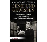 Genie und Gewissen: Herbert von Karajan zwischen Musik und Nationalsozialismus
