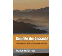 Genieße die Aussicht: Dein Buch für ein Leben mit traumhaften Aussichten