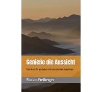 Genieße die Aussicht: Dein Buch für ein Leben mit traumhaften Aussichten