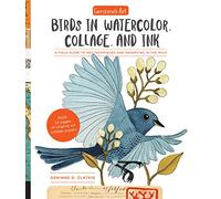 Geninne's Art: Birds in Watercolor, Collage, and Ink: A field guide to art techniques and observing in the wild