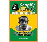 GÊNIO DO SHOPIFY: GUIA DE SOLUÇÕES COMPLETO, e os segredos para o sucesso. Este livro guia você por todo o processo de criação de uma loja Shopify e como alcançar um crescimento rápido.