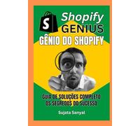 GÊNIO DO SHOPIFY: GUIA DE SOLUÇÕES COMPLETO, e os segredos para o sucesso. Este livro guia você por todo o processo de criação de uma loja Shopify e como alcançar um crescimento rápido.