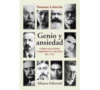 Genio y ansiedad: Cómo los judíos cambiaron el mundo, 1847-1947: 868 (Alianza Ensayo)