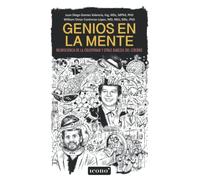 Genios en la mente: Neurociencia de la creatividad y otras rarezas del cerebro