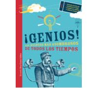 ¡genios!: Los Inventos Mas Asombrosos De Todos Los Tiempos