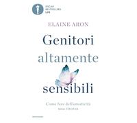 Genitori altamente sensibili. Come fare dell'emotività una risorsa (Oscar bestsellers life)