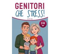 Genitori, che stress!: 30 secondi per educare senza urlare e farsi ascoltare davvero