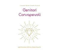 Genitori Consapevoli: Crescere i figli per il mondo che verrà