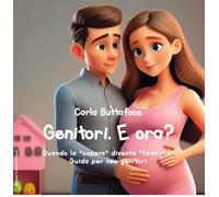 Genitori. E ora? Quando la «coppia» diventa «famiglia». Guida per neo genitori (ConTe)
