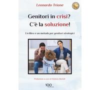 Genitori in crisi? C’è la soluzione!: Un libro e un metodo per genitori strategici
