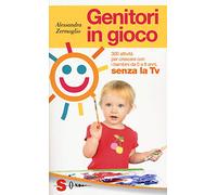 Genitori in gioco. 300 attività per crescere con i bambini, da 0 a 8 anni, senza la TV (Guide)