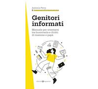 Genitori informati. Manuale per orientarsi tra burocrazia e diritti di mamme e papà