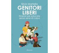 Genitori liberi. Itinerari per educare senza sensi di colpa (Varia)