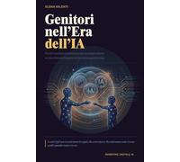 Genitori nell'Era dell’IA: Perché i tuoi figli non riescono a staccarsi dagli schermi, e come ritrovare il legame con loro senza guerre in casa