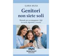 Genitori non siete soli: Manuale per accompagnare i figli tra social, algoritmi e crescita (Consapevolezza Quotidiana)