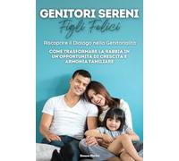 Genitori Sereni, figli felici: Come trasformare la rabbia in opportunità