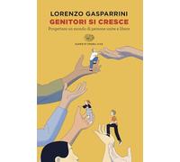 Genitori si cresce. Progettare un mondo di persone unite e libere (Super ET. Opera viva)