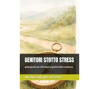 GENITORI SOTTO STRESS: Una guida gentile per affrontare la fatica emotiva nella genitorialità complessa.