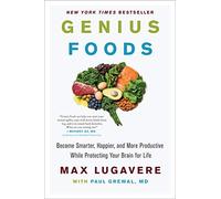 Genius Foods: Become Smarter, Happier, and More Productive While Protecting Your Brain for Life: 1 (Genius Living)