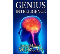 GENIUS INTELLIGENCE: Secret Techniques and Technologies to Increase IQ: 1 (The Underground Knowledge Series)