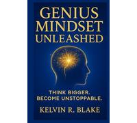 Genius Mindset Unleashed: Think Bigger. Become Unstoppable (Awaken your Genius)