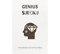 Genius Sudoku Puzzle Book: Sudoku Puzzles for Genius | The Ultimate Test Of Your Mind | 6x9 Inches, 110 Pages | 50+ Puzzles | Solutions Included