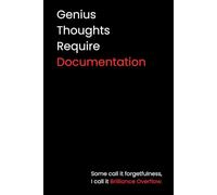 Genius Thoughts Require Documentation: A journal for brilliant ideas, scattered thoughts, and everything too clever to forget