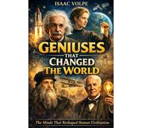 GENIUSES THAT CHANGED THE WORLD. The Minds That Reshaped Human Civilization: Pythagoras, Socrates, Plato, Aristotle, Copernicus, Galileo, Kepler, Newton, Darwin, Freud, Jung, Einstein, and many more.