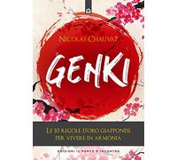 Genki. Le 10 regole d'oro giapponesi per vivere in armonia (Uomini e spiritualità)