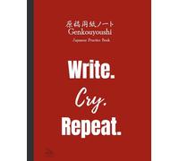 Genkouyoushi Notebook: Write. Cry. Repeat.: A Japanese Practice Book for Handwriting Meltdowns and Miracles. Japanese Writing Journal